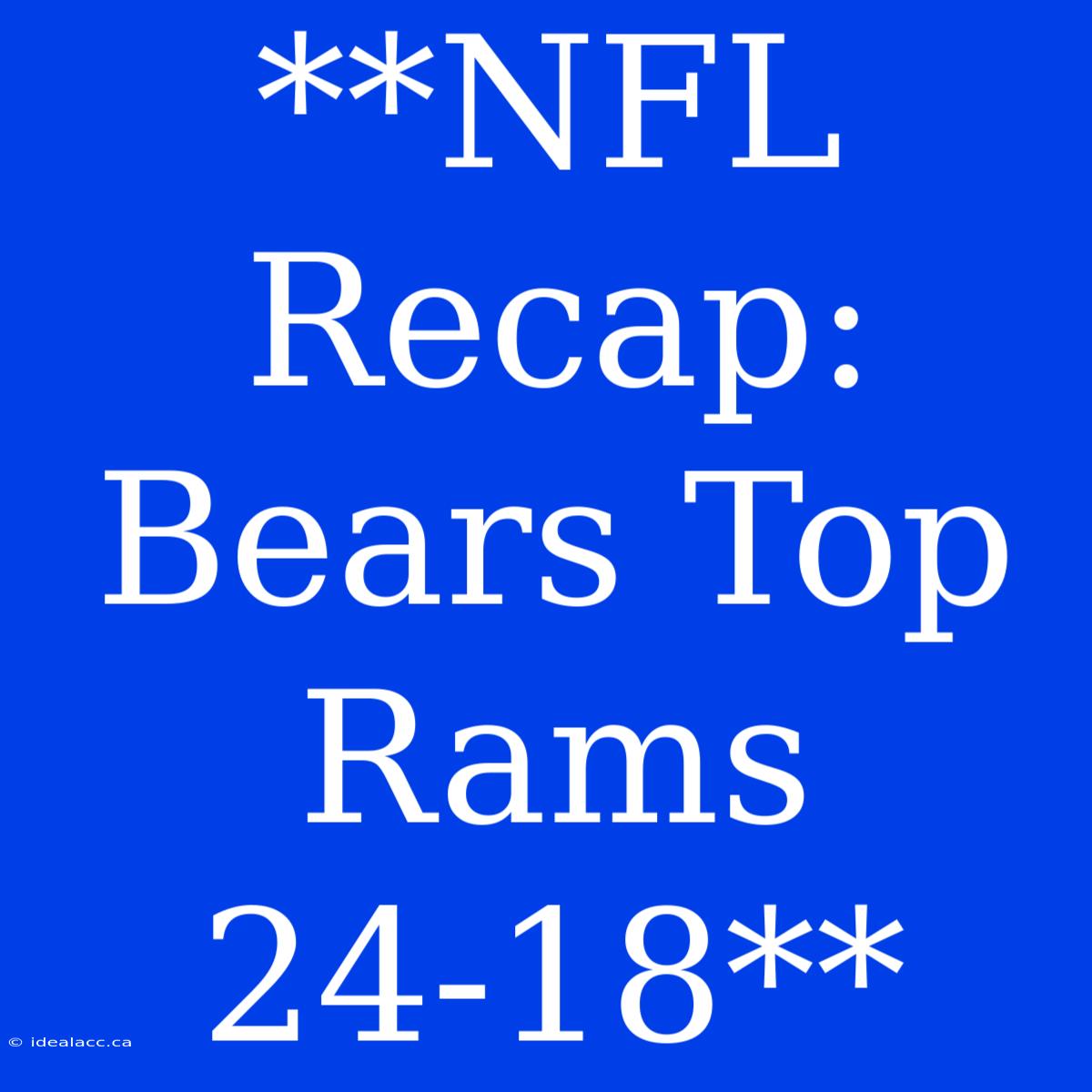 **NFL Recap: Bears Top Rams 24-18** 