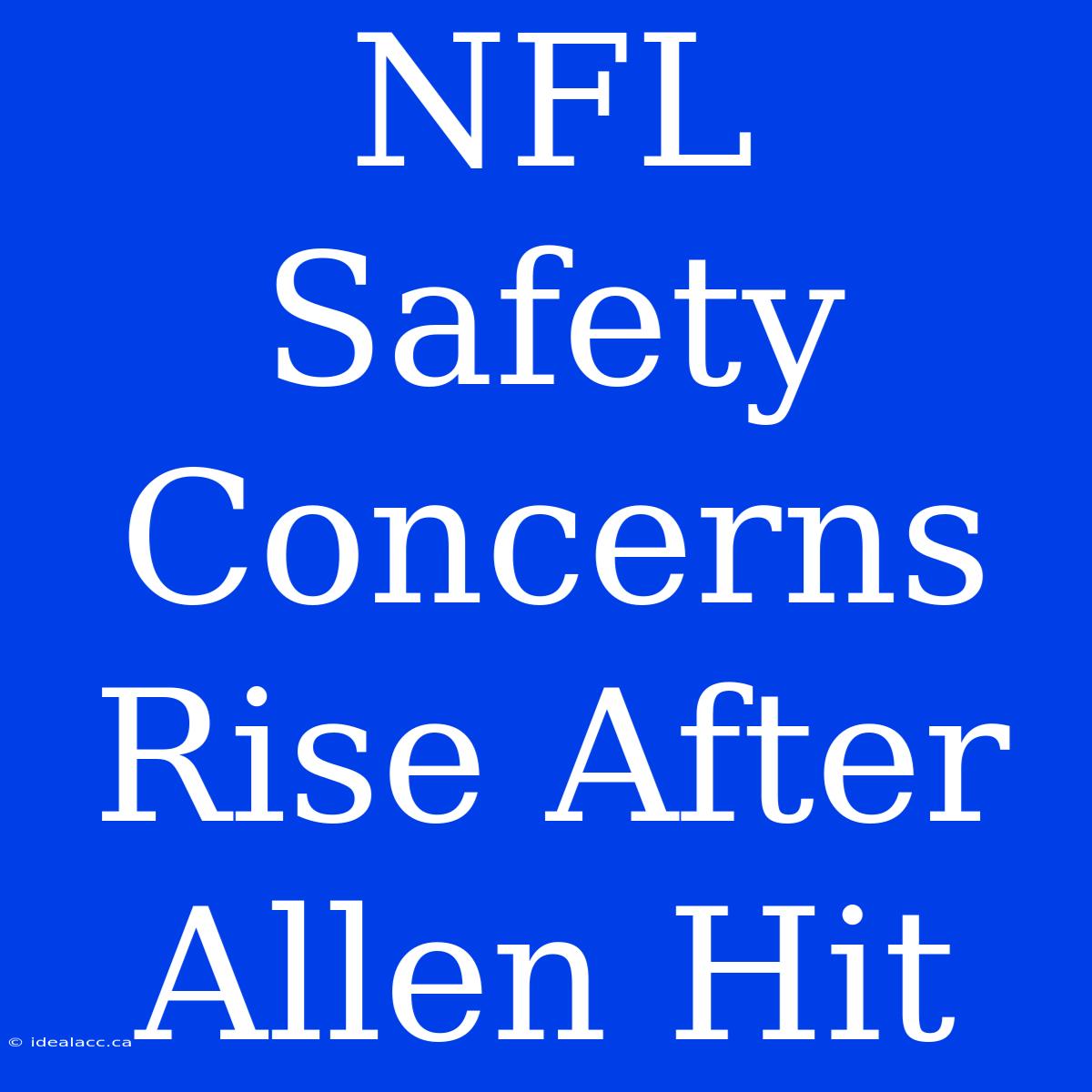 NFL Safety Concerns Rise After Allen Hit