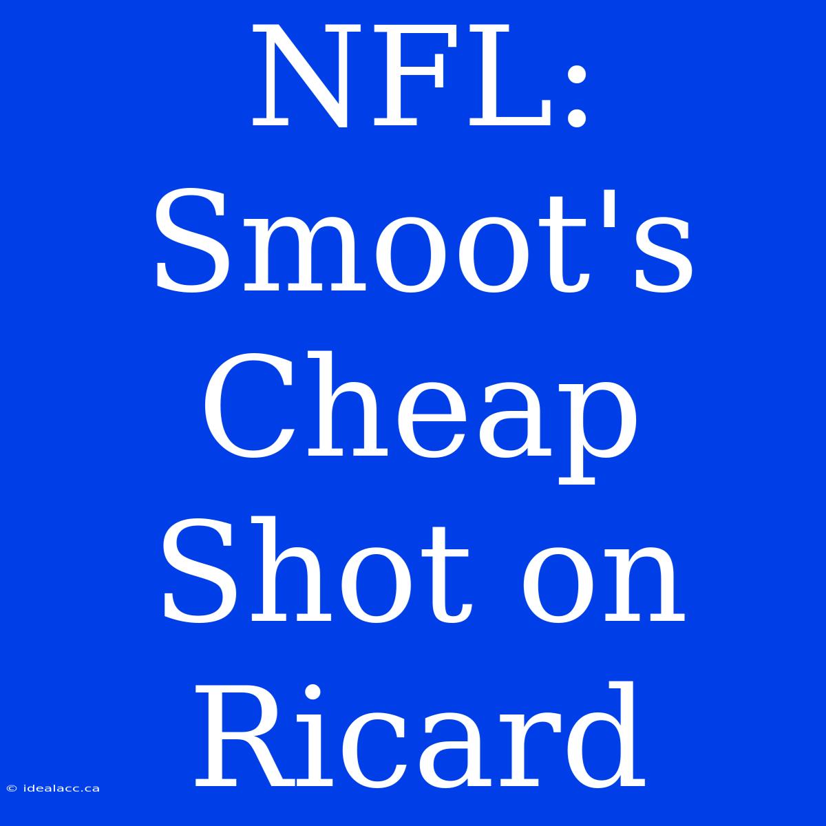 NFL: Smoot's Cheap Shot On Ricard