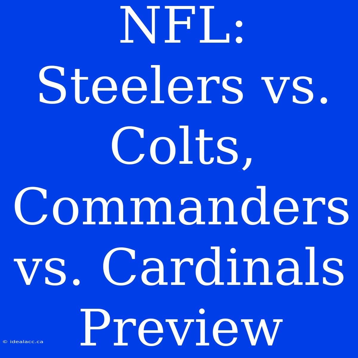 NFL: Steelers Vs. Colts, Commanders Vs. Cardinals Preview