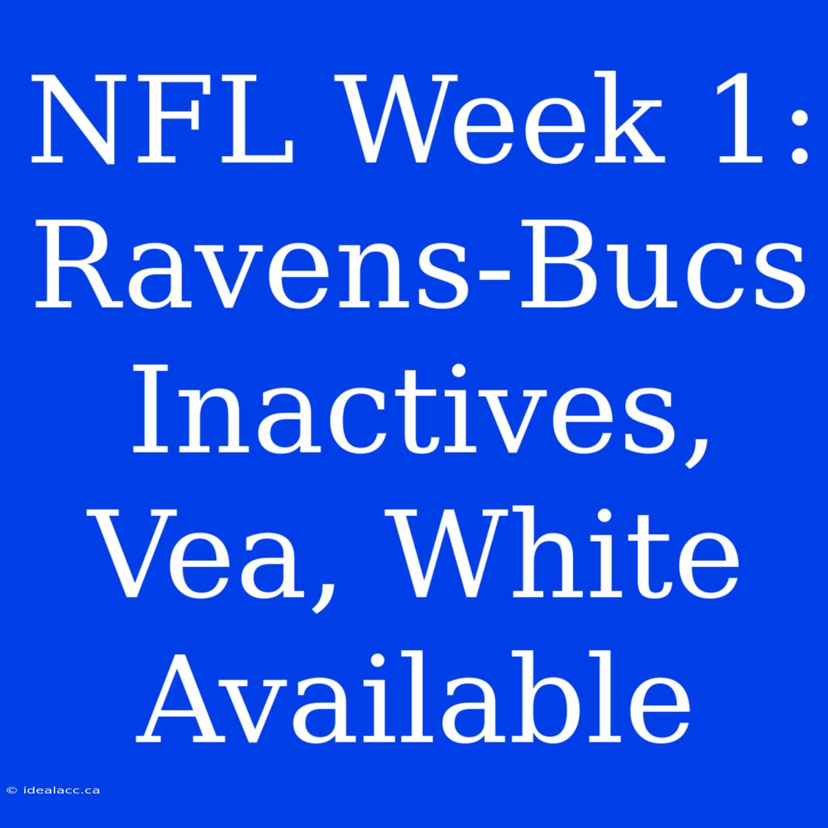 NFL Week 1: Ravens-Bucs Inactives, Vea, White Available 