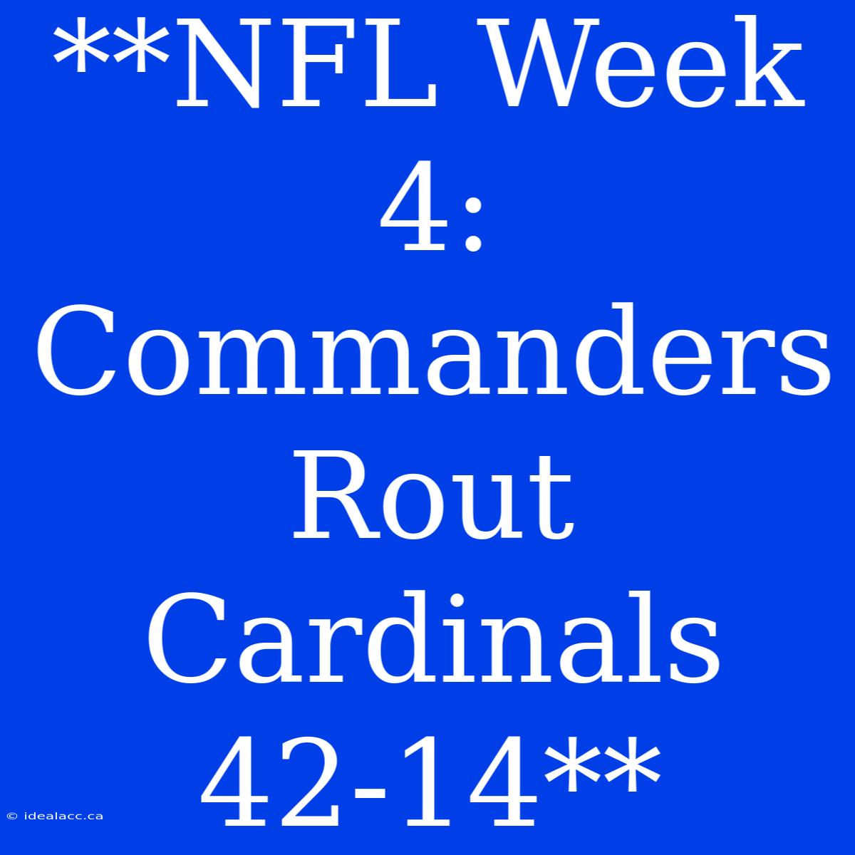 **NFL Week 4: Commanders Rout Cardinals 42-14**