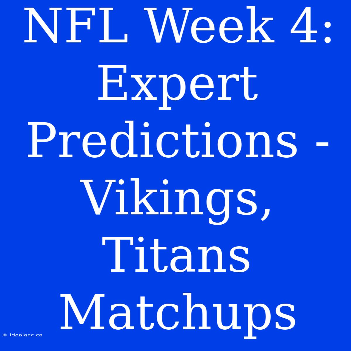 NFL Week 4: Expert Predictions - Vikings, Titans Matchups