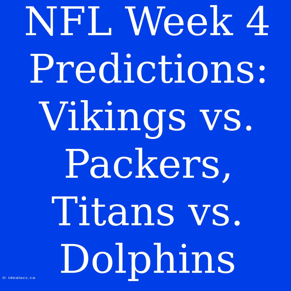 NFL Week 4 Predictions: Vikings Vs. Packers, Titans Vs. Dolphins