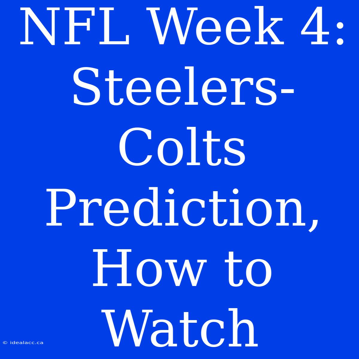 NFL Week 4: Steelers-Colts  Prediction, How To Watch 