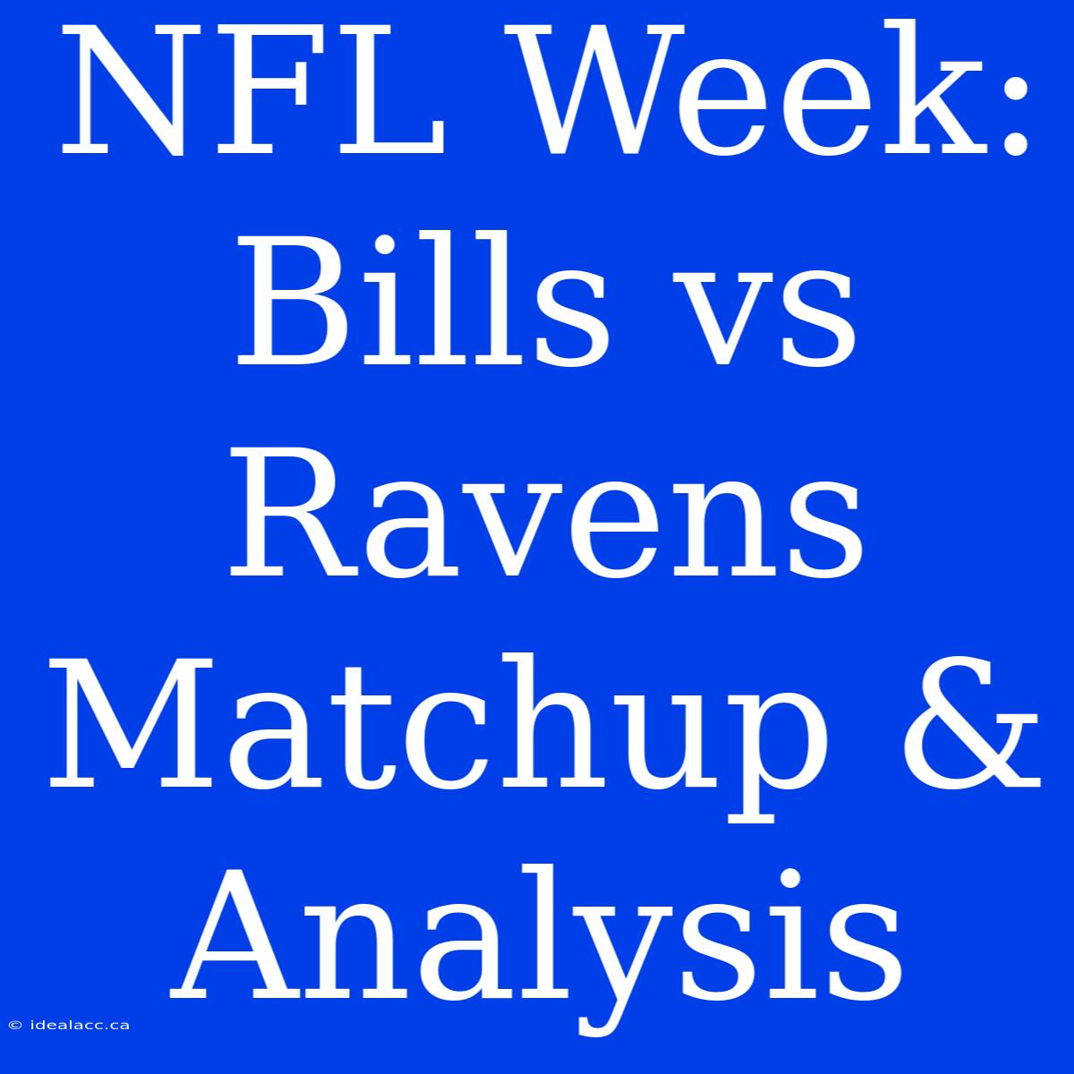 NFL Week: Bills Vs Ravens Matchup & Analysis