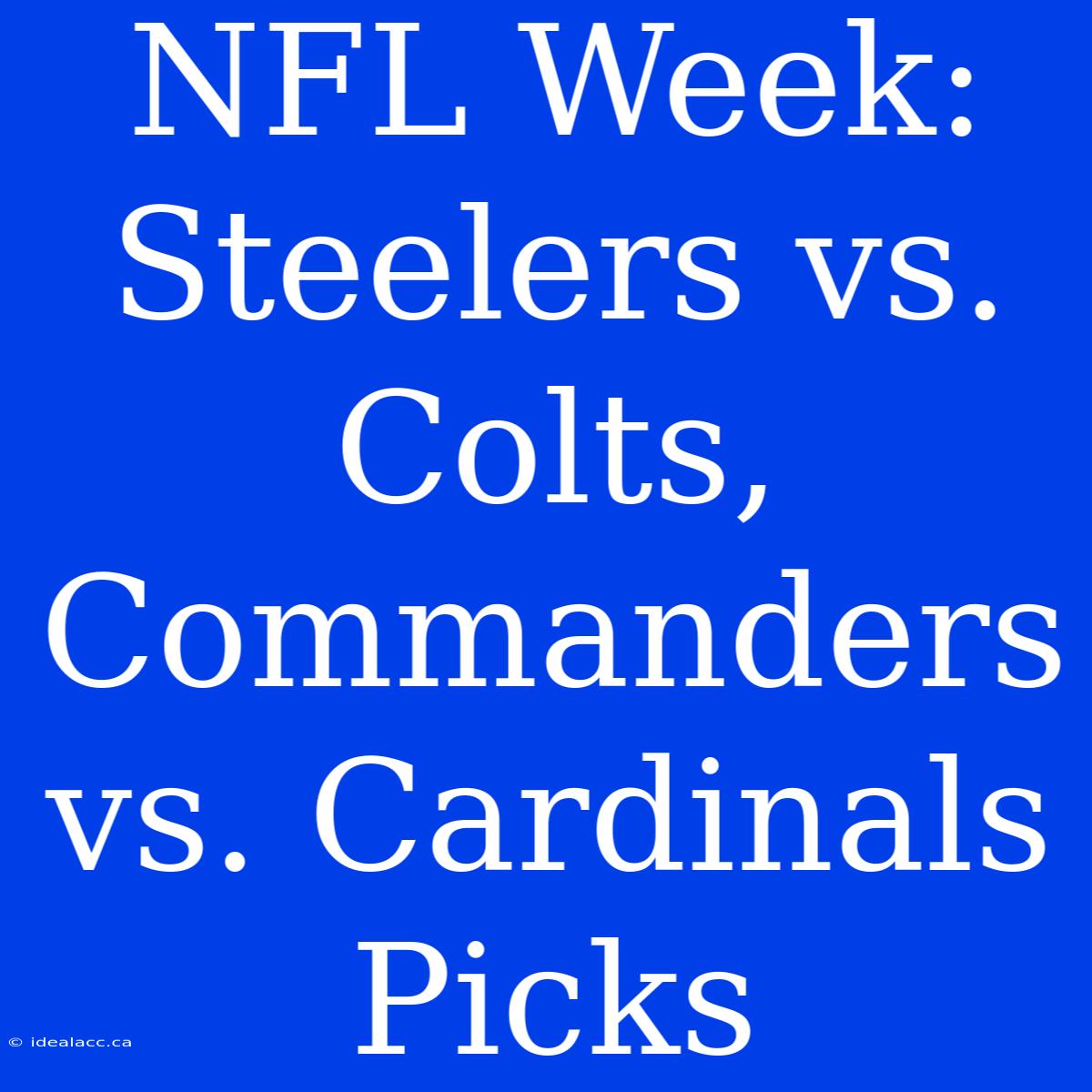 NFL Week: Steelers Vs. Colts, Commanders Vs. Cardinals Picks