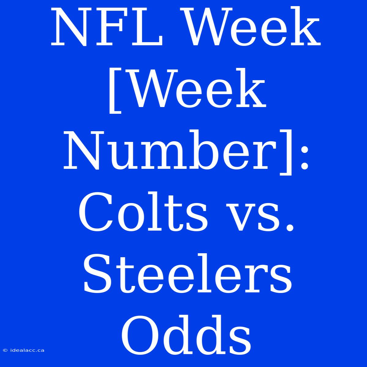 NFL Week [Week Number]: Colts Vs. Steelers Odds