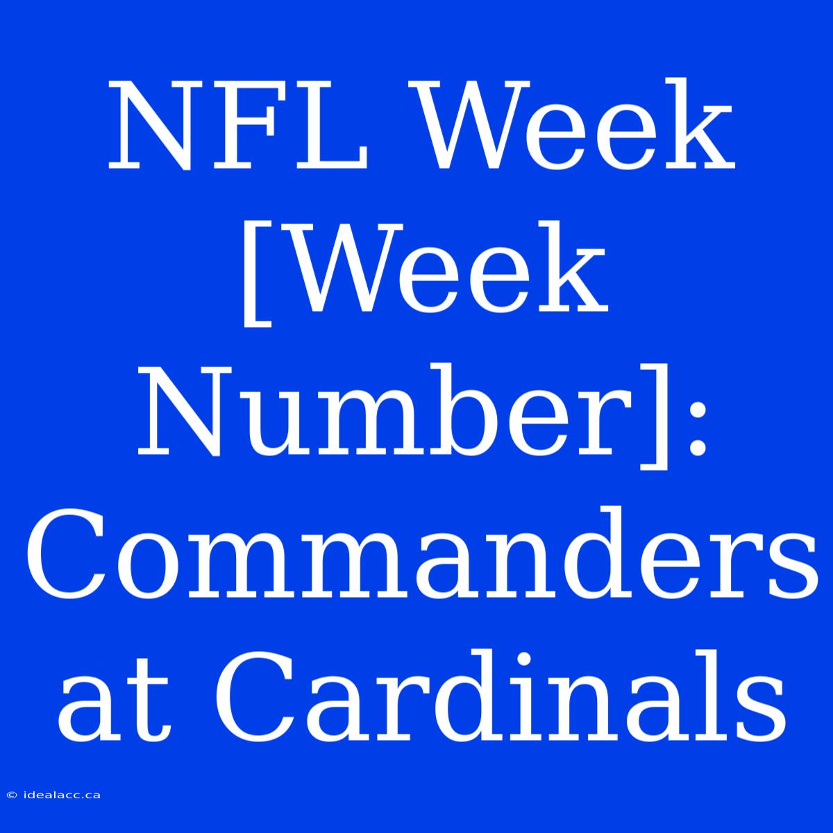 NFL Week [Week Number]: Commanders At Cardinals