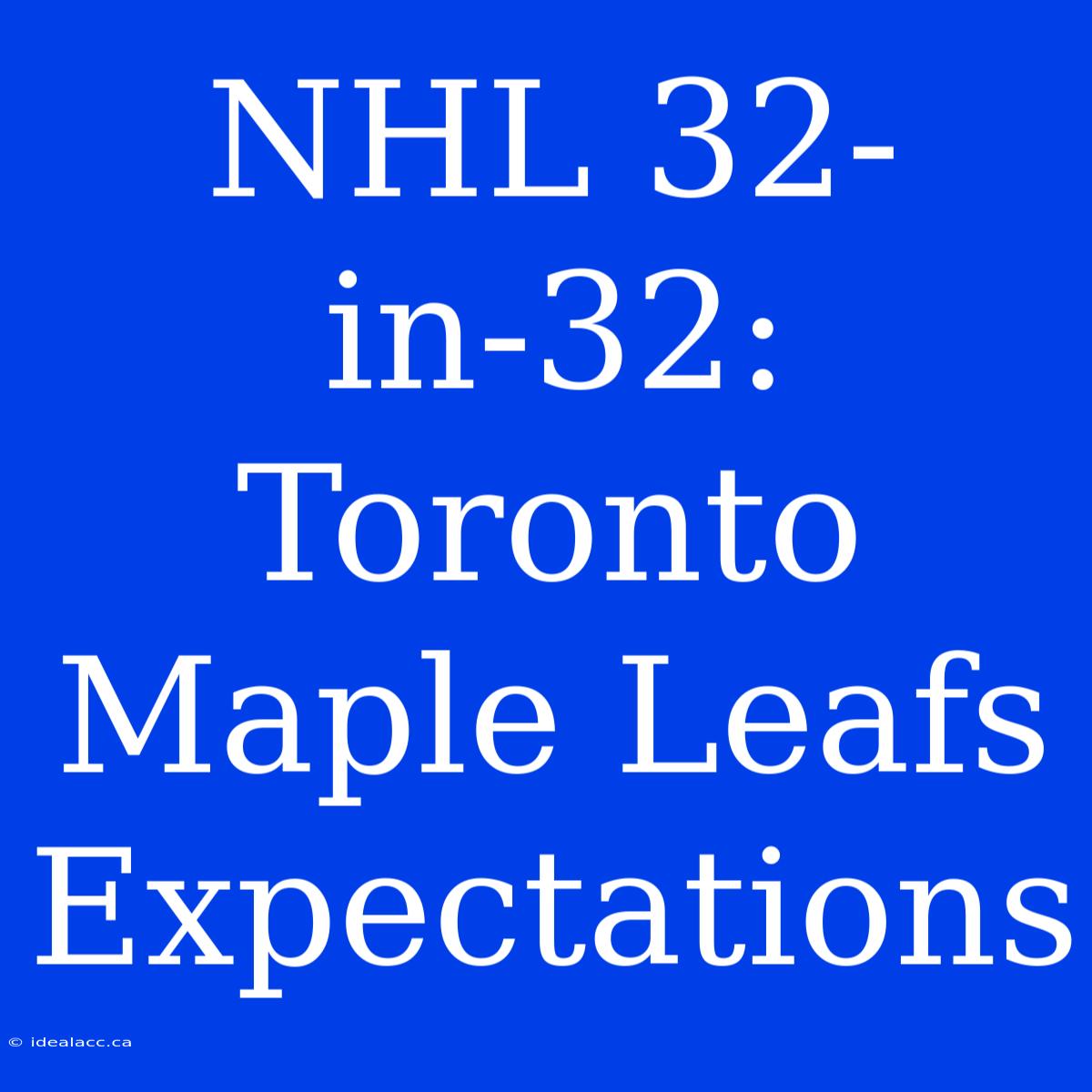 NHL 32-in-32: Toronto Maple Leafs Expectations