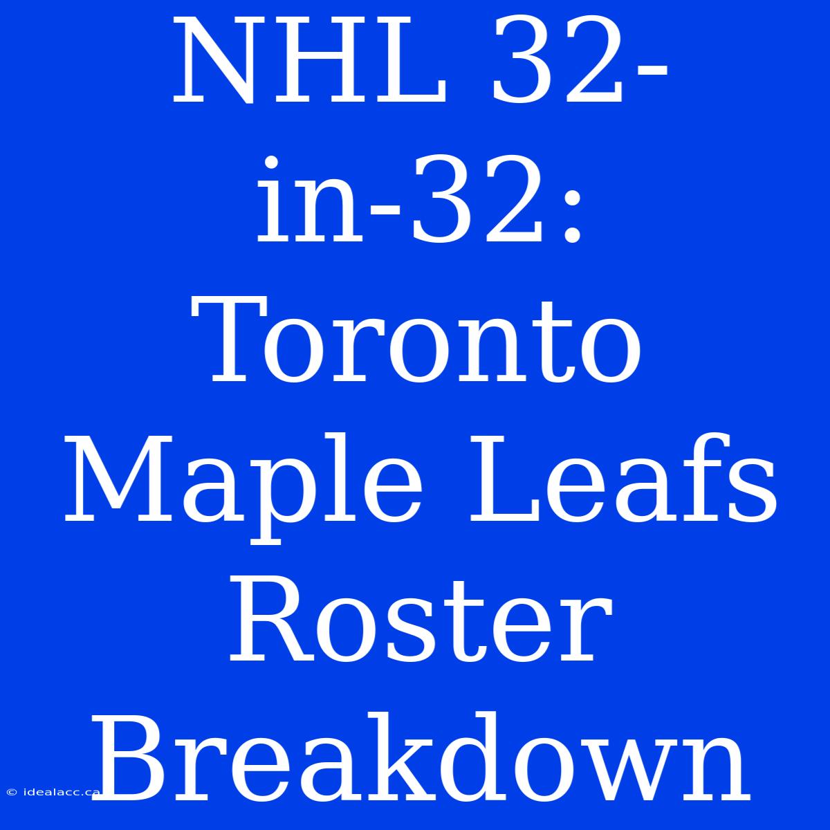 NHL 32-in-32: Toronto Maple Leafs Roster Breakdown