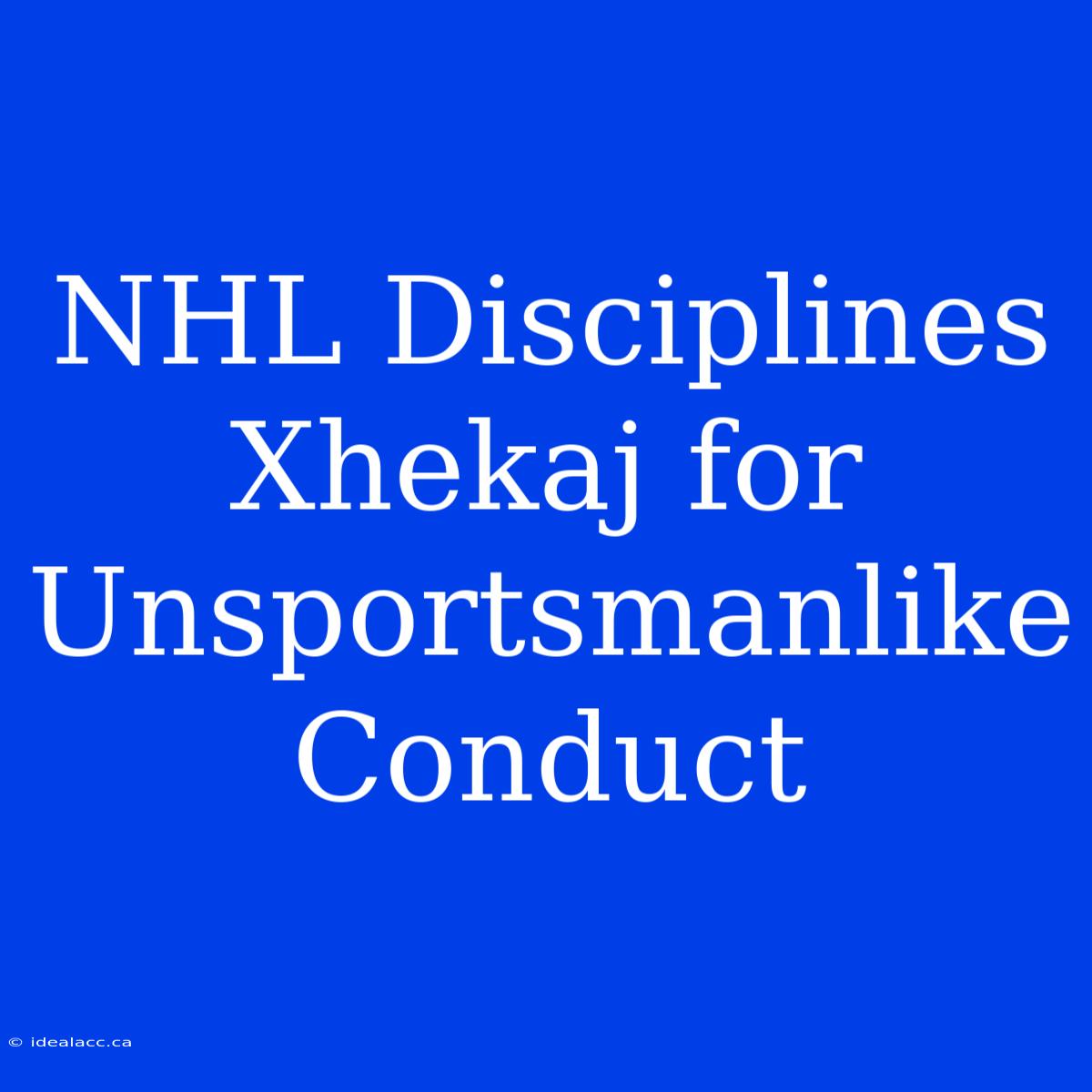 NHL Disciplines Xhekaj For Unsportsmanlike Conduct