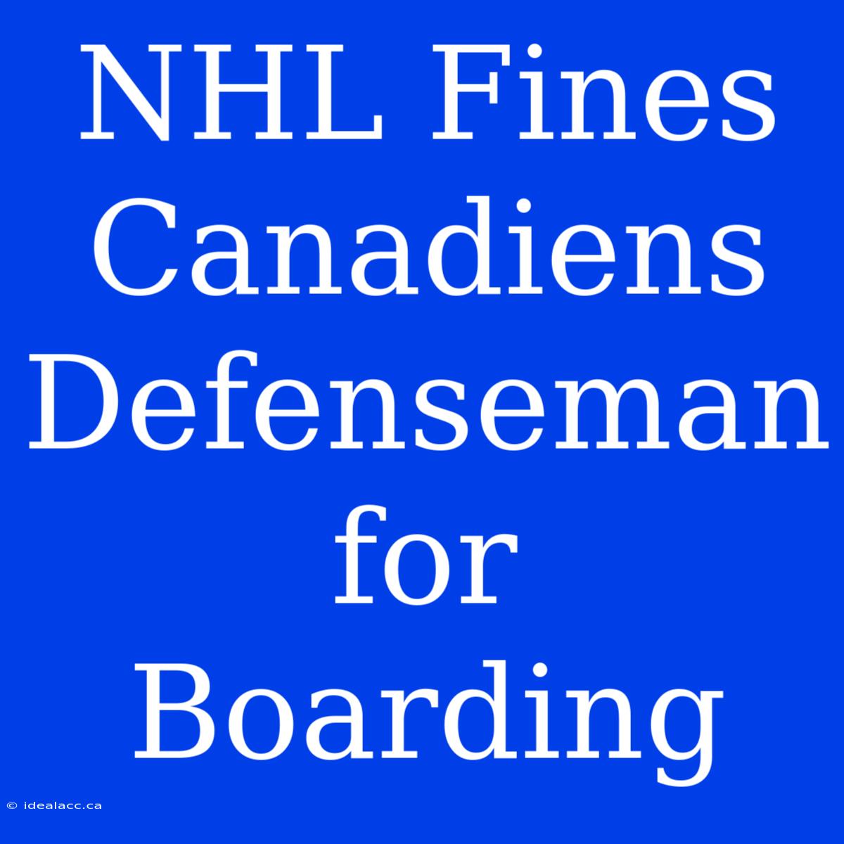 NHL Fines Canadiens Defenseman For Boarding