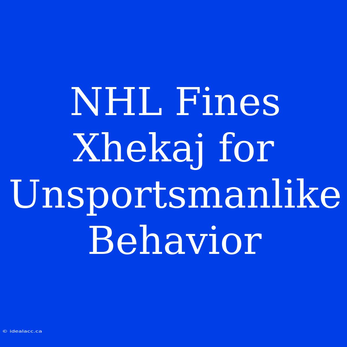 NHL Fines Xhekaj For Unsportsmanlike Behavior