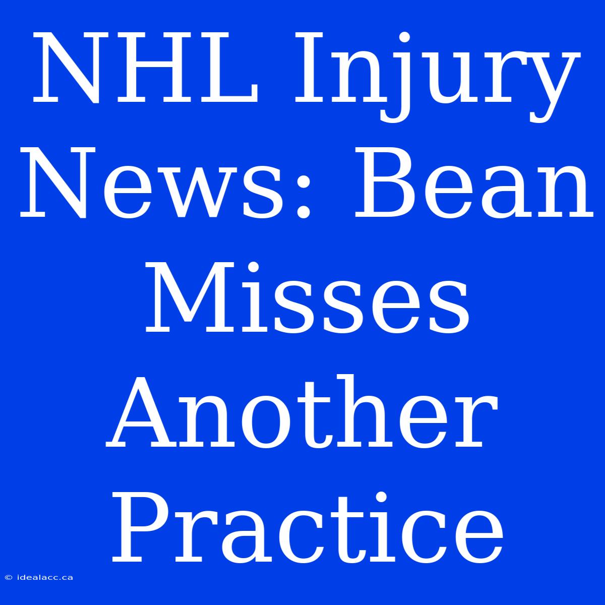 NHL Injury News: Bean Misses Another Practice