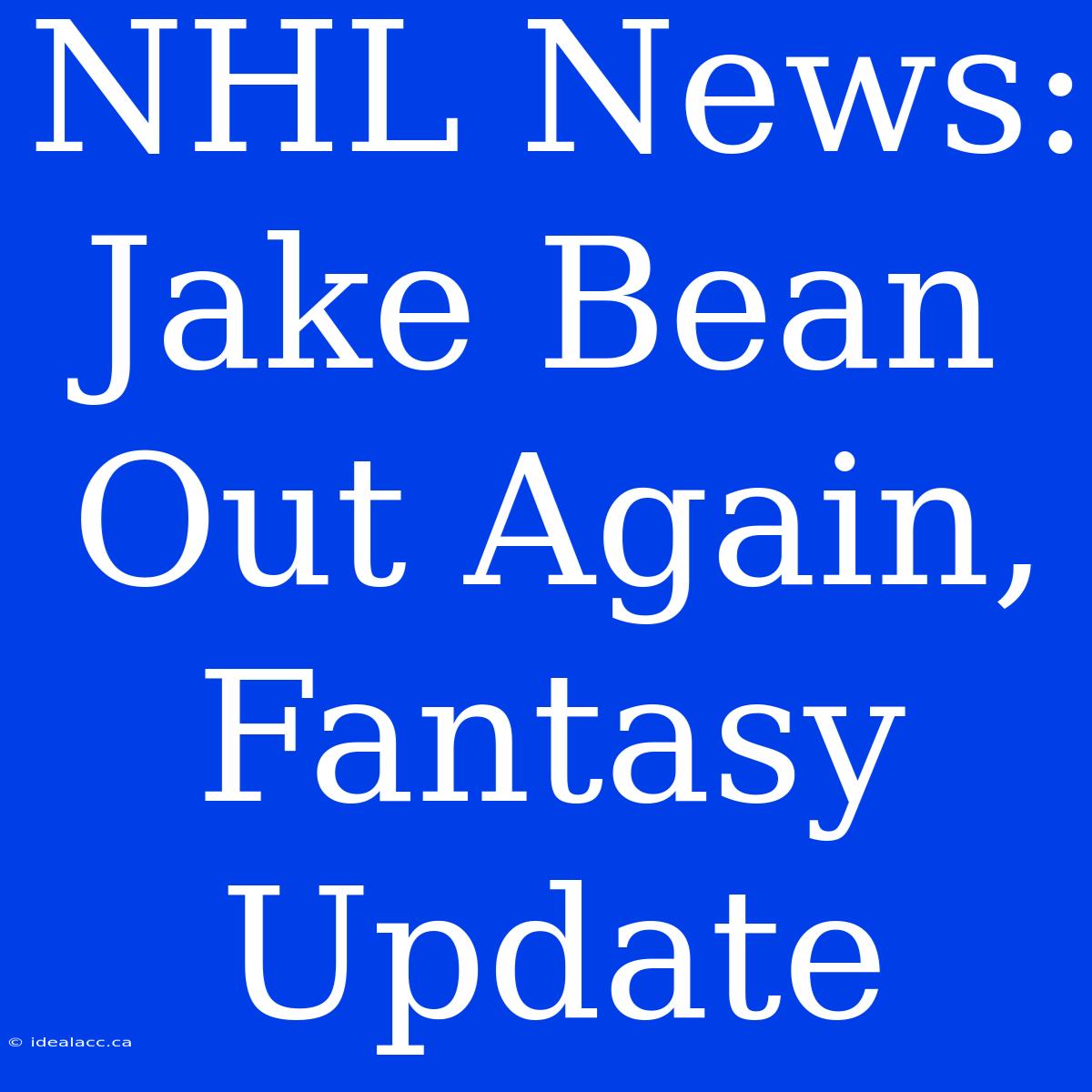 NHL News: Jake Bean Out Again, Fantasy Update