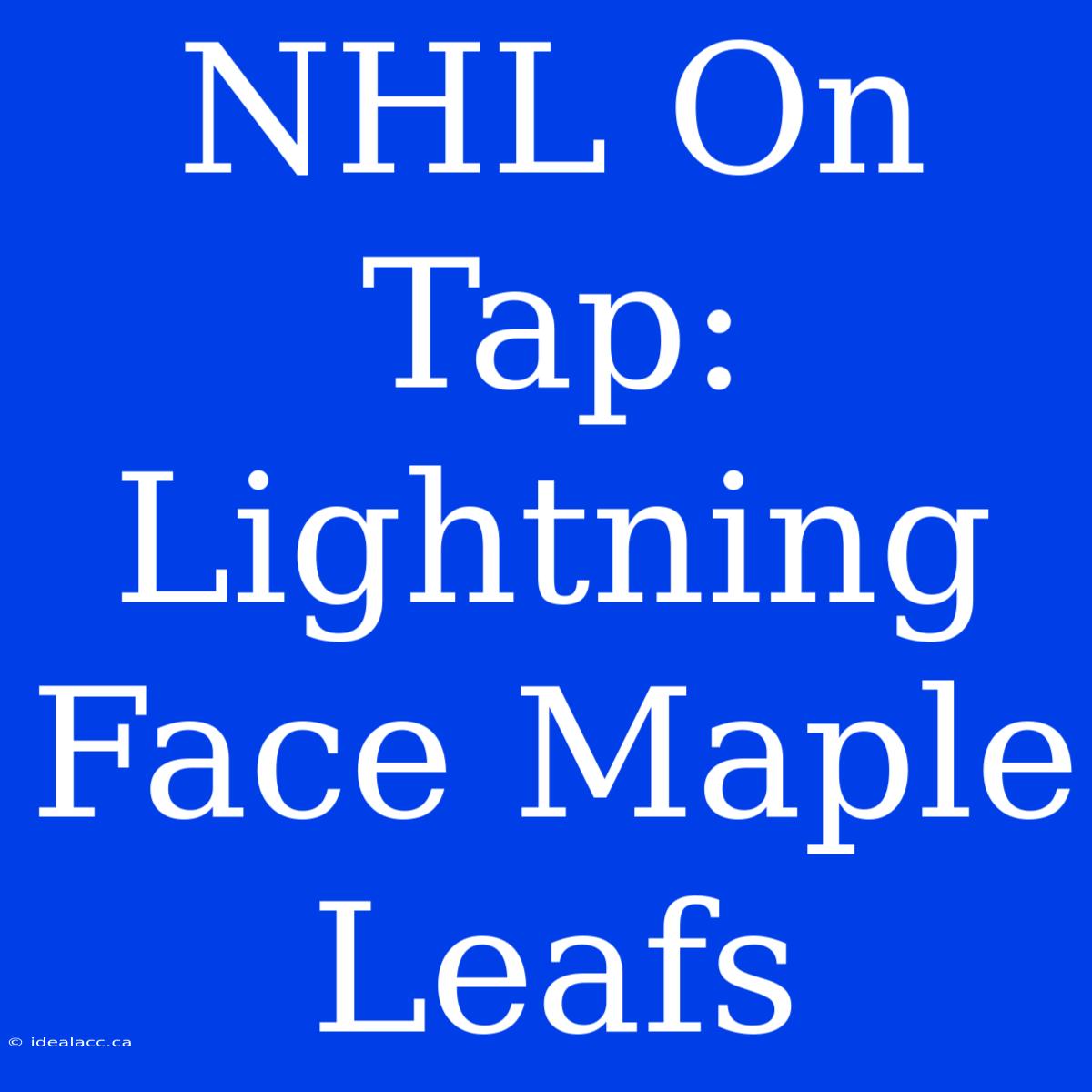 NHL On Tap: Lightning Face Maple Leafs 