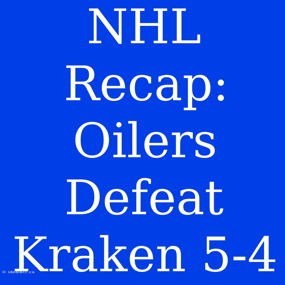 NHL Recap: Oilers Defeat Kraken 5-4