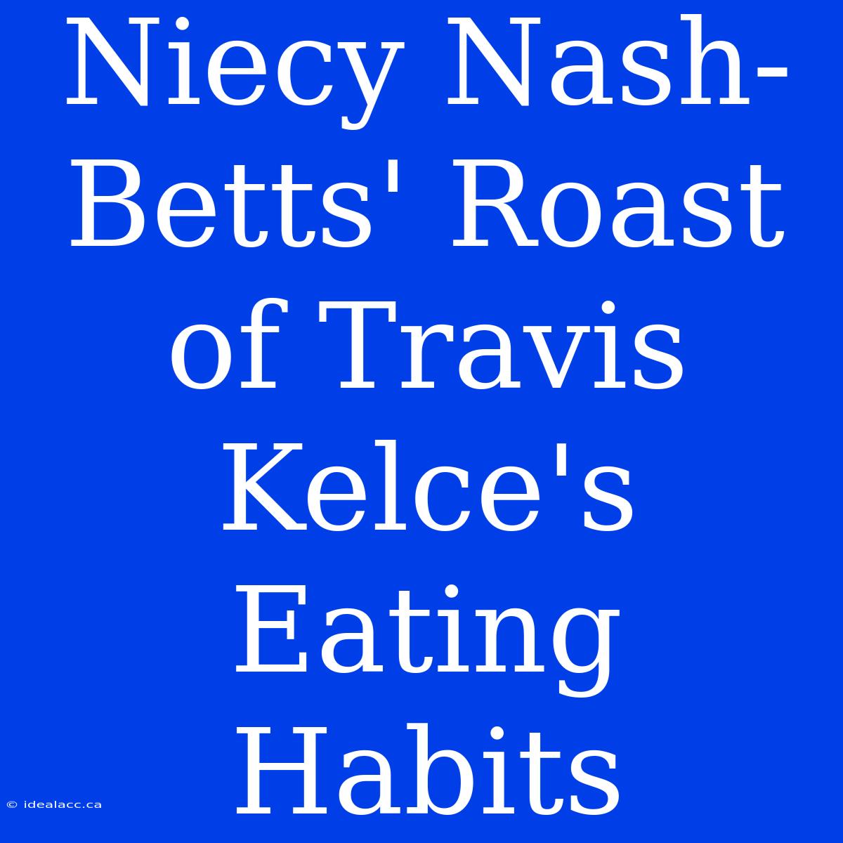 Niecy Nash-Betts' Roast Of Travis Kelce's Eating Habits