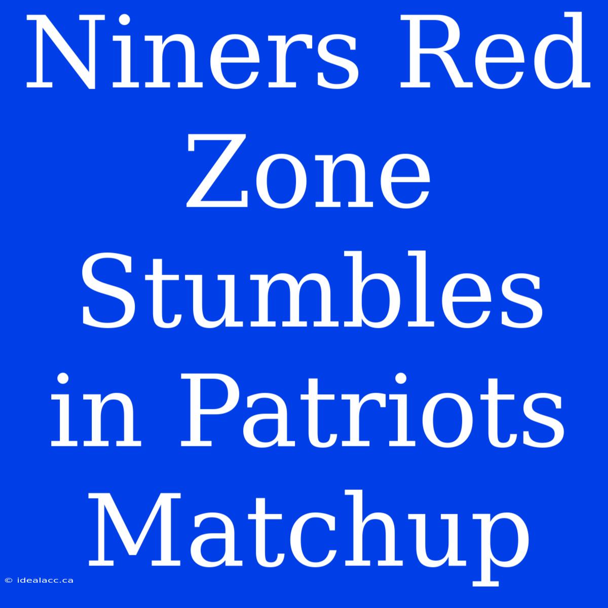 Niners Red Zone Stumbles In Patriots Matchup