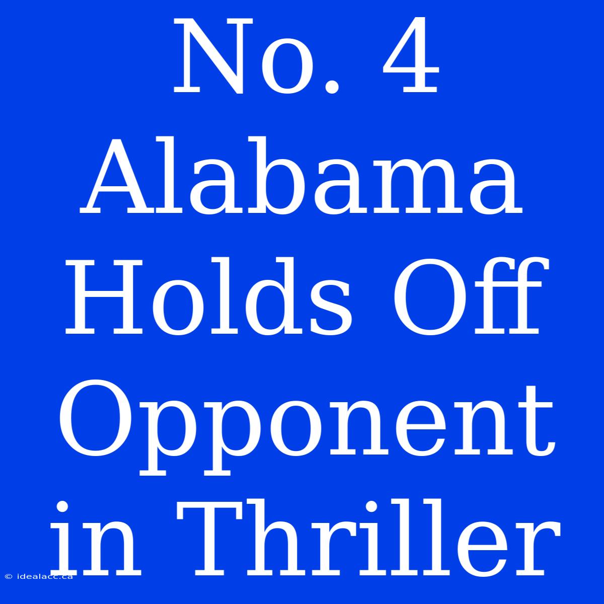 No. 4 Alabama Holds Off Opponent In Thriller