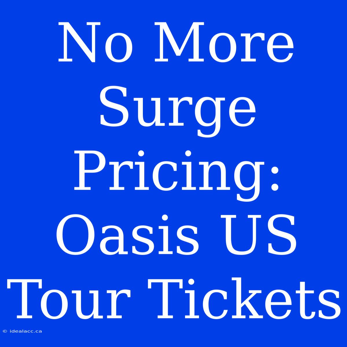 No More Surge Pricing: Oasis US Tour Tickets 