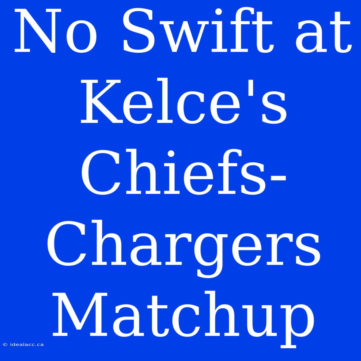 No Swift At Kelce's Chiefs-Chargers Matchup