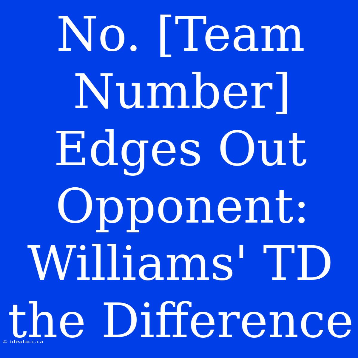 No. [Team Number] Edges Out Opponent: Williams' TD The Difference