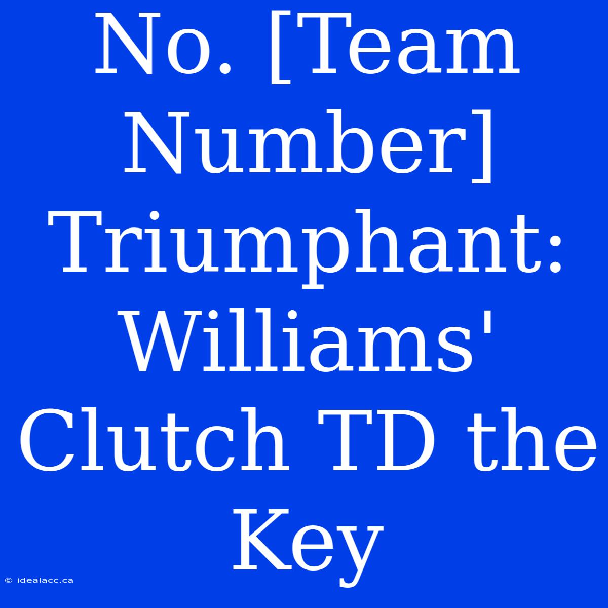 No. [Team Number] Triumphant: Williams' Clutch TD The Key