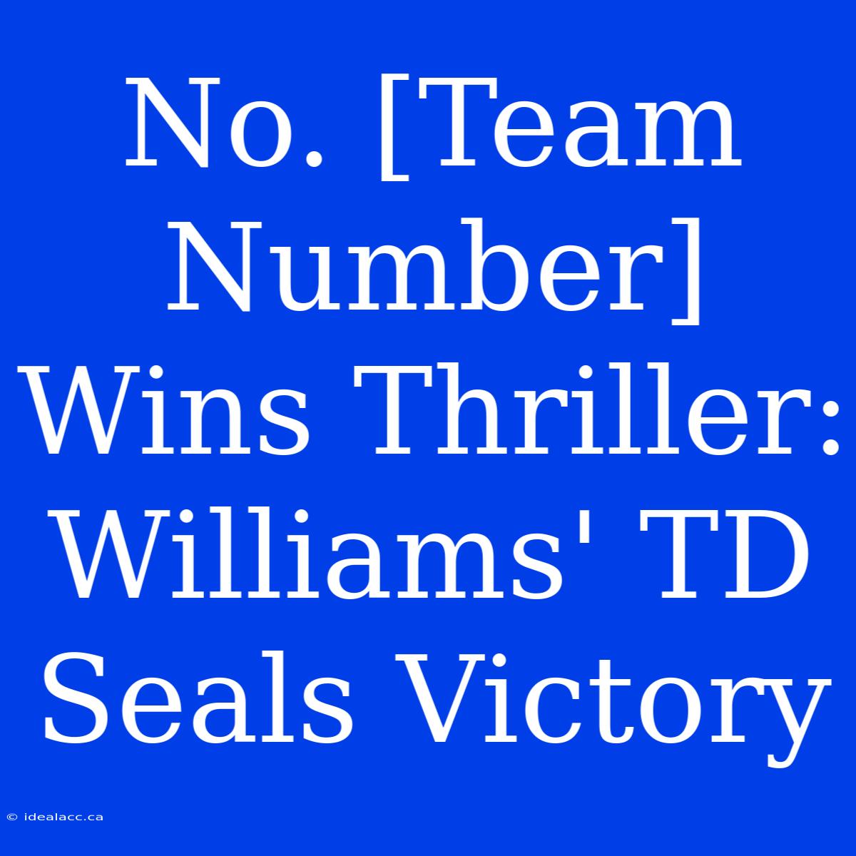 No. [Team Number] Wins Thriller: Williams' TD Seals Victory 