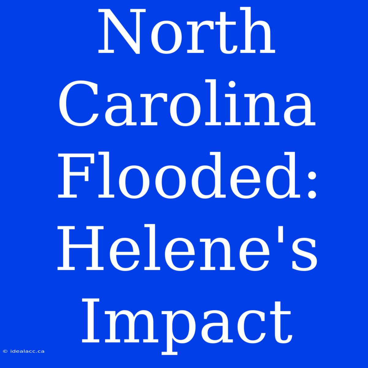 North Carolina Flooded: Helene's Impact