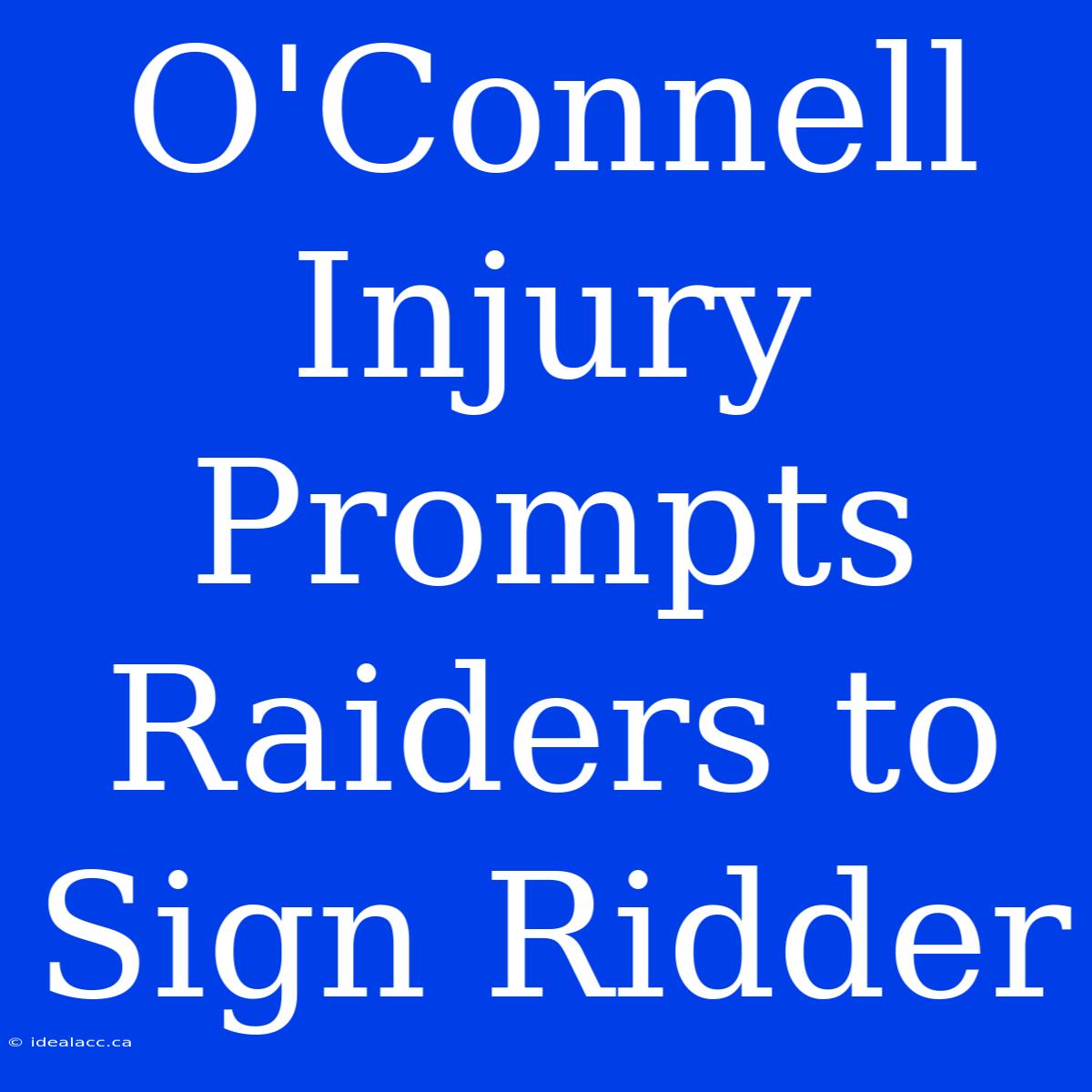 O'Connell Injury Prompts Raiders To Sign Ridder