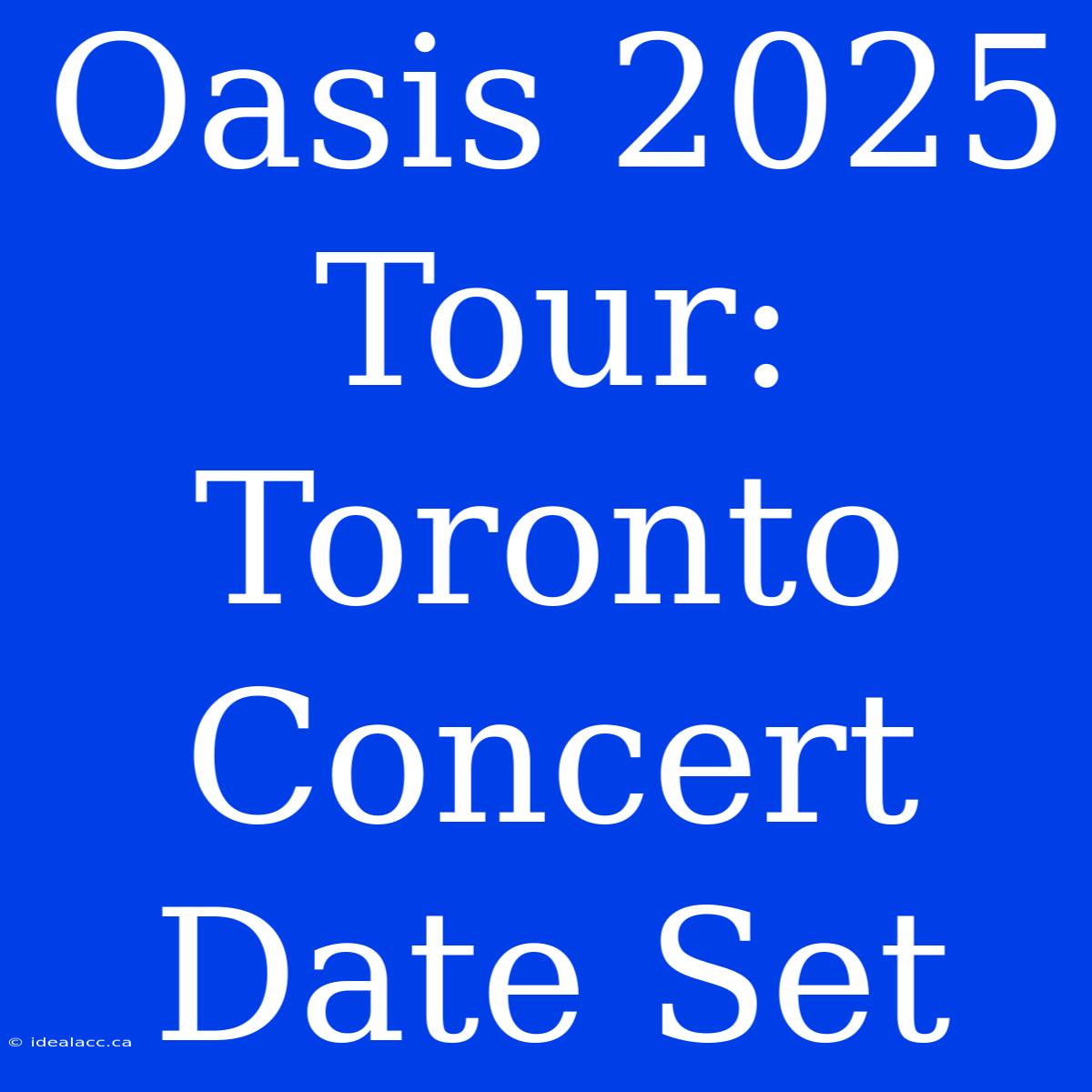 Oasis 2025 Tour: Toronto Concert Date Set