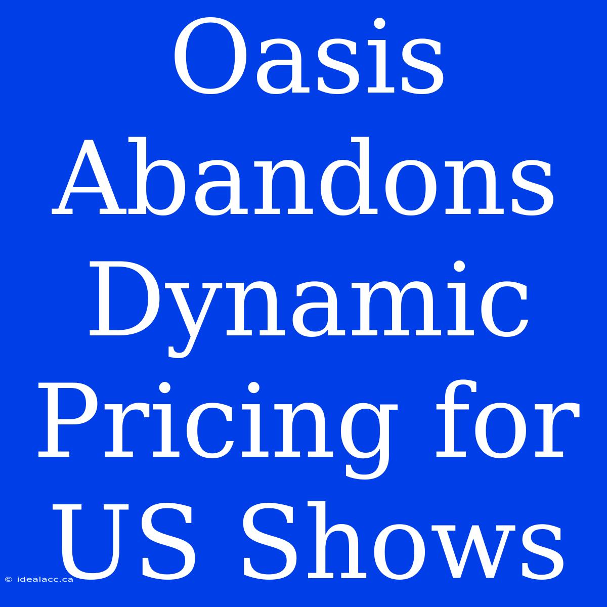 Oasis Abandons Dynamic Pricing For US Shows