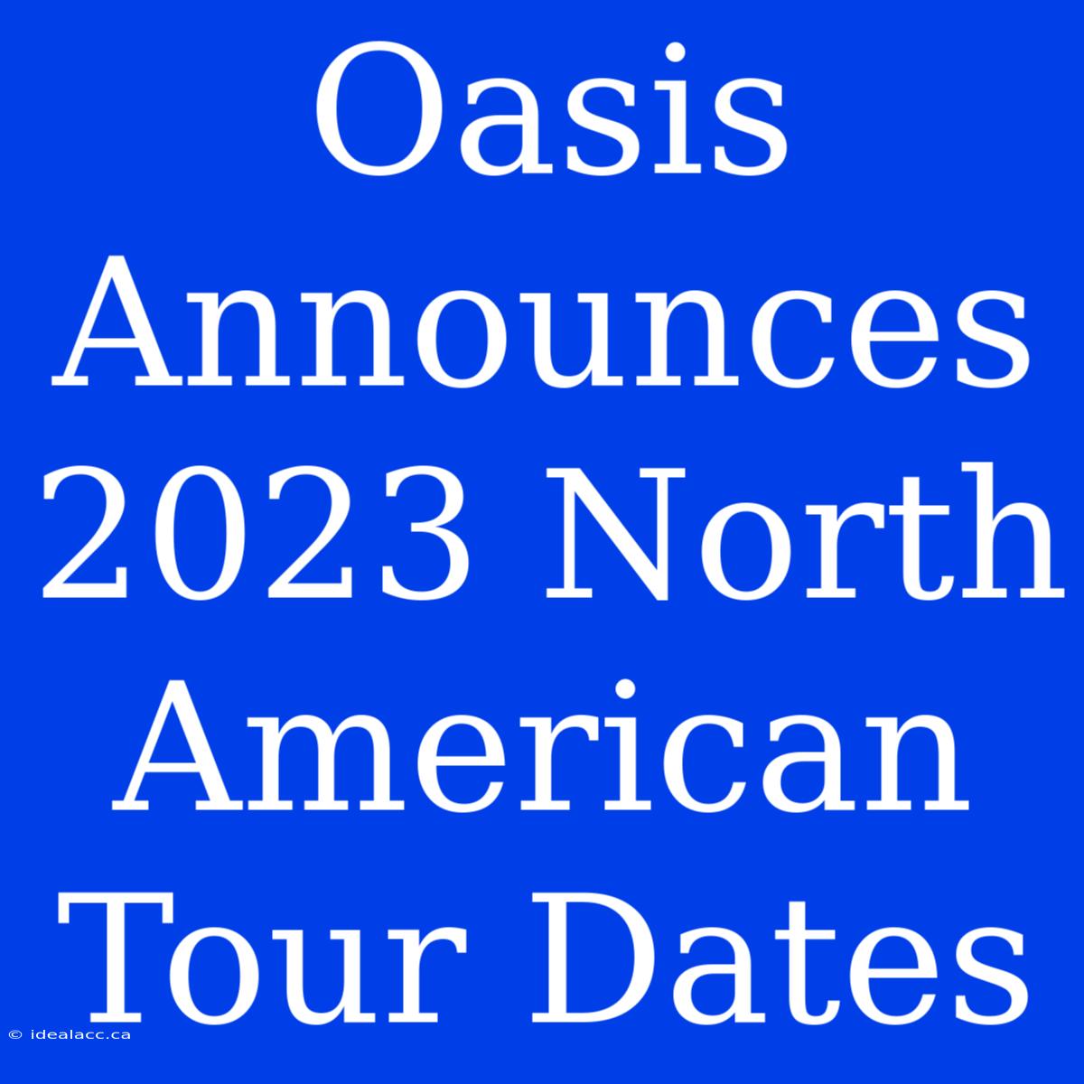 Oasis Announces 2023 North American Tour Dates