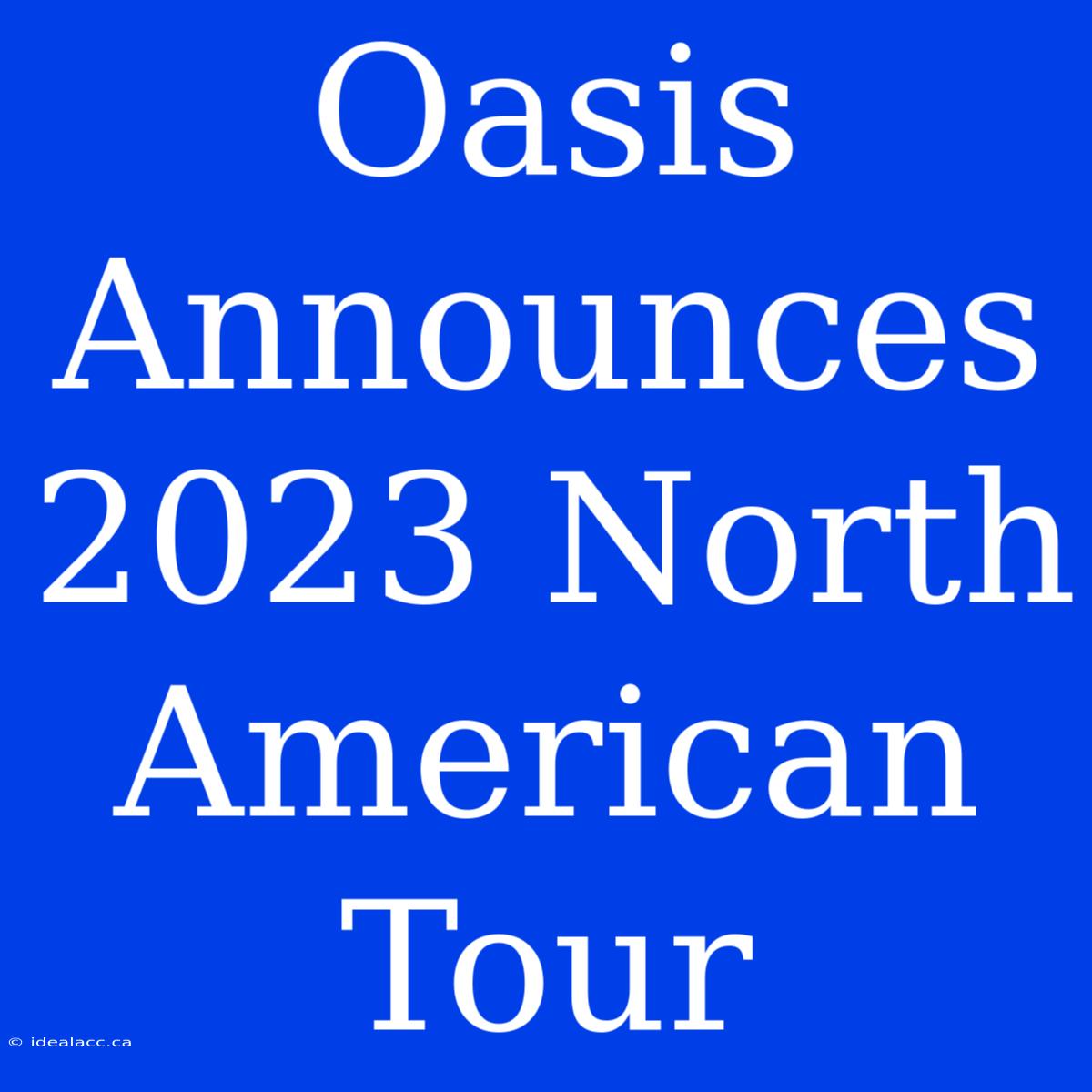 Oasis Announces 2023 North American Tour 