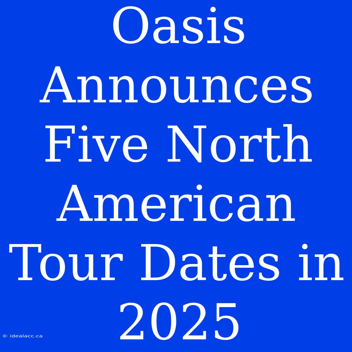 Oasis Announces Five North American Tour Dates In 2025 