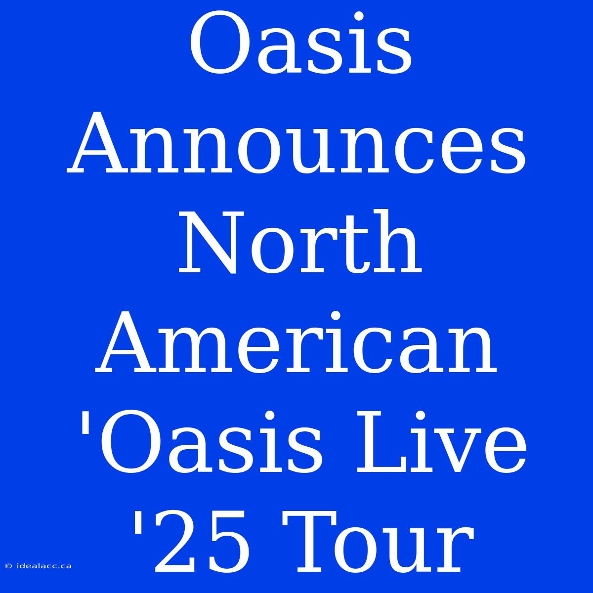 Oasis Announces North American 'Oasis Live '25 Tour