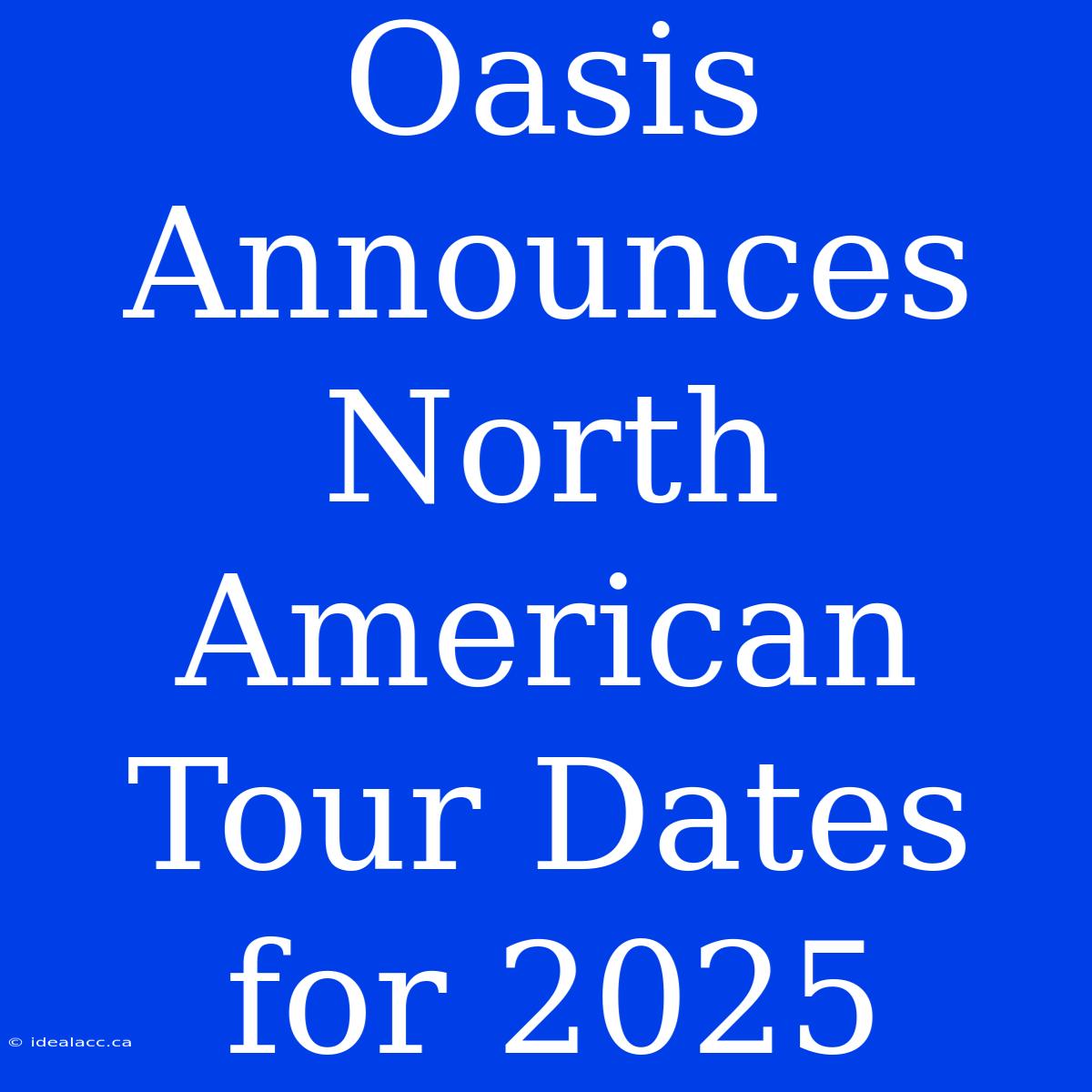 Oasis Announces North American Tour Dates For 2025