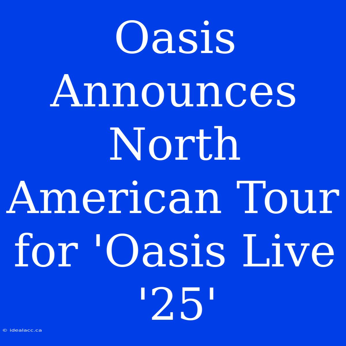 Oasis Announces North American Tour For 'Oasis Live '25'