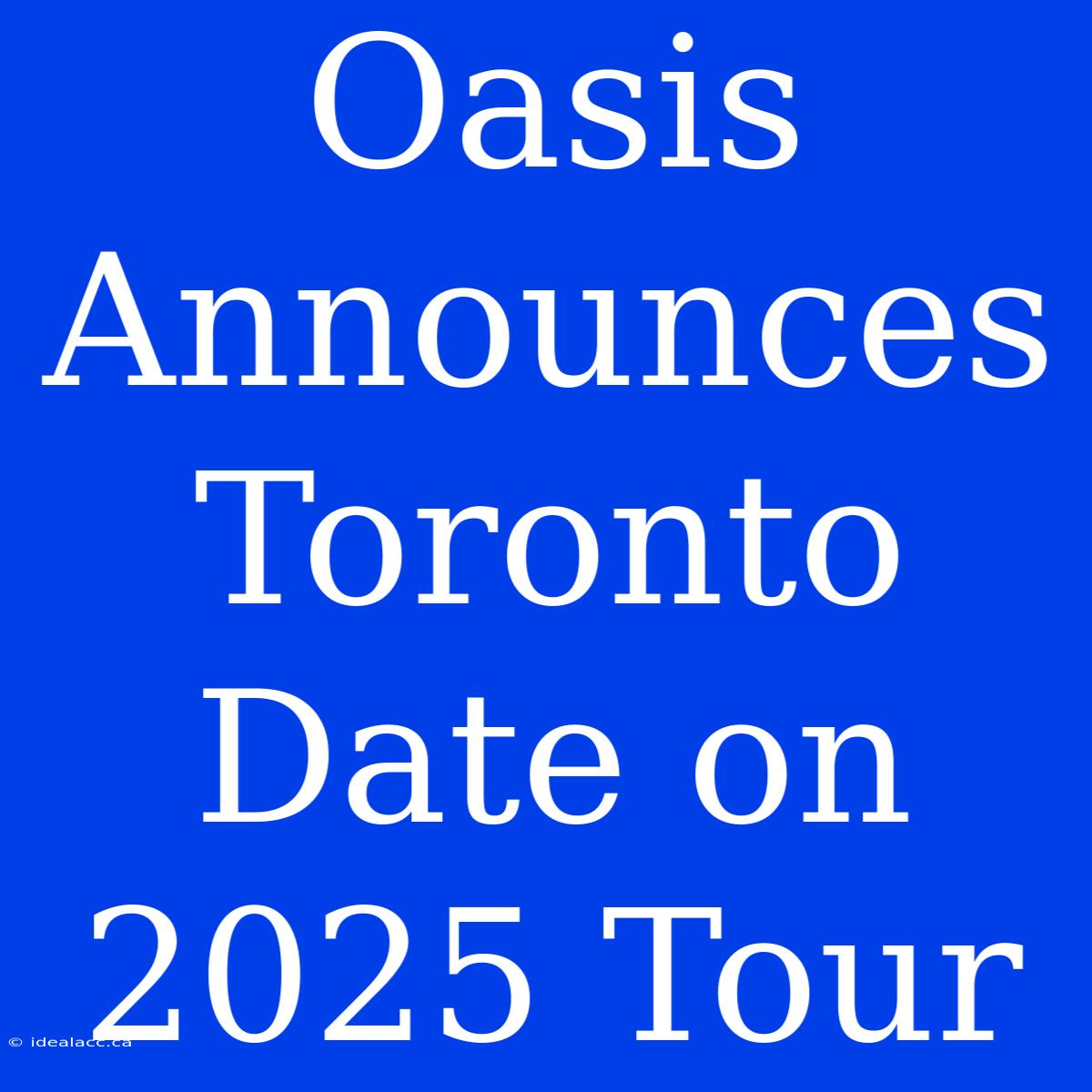 Oasis Announces Toronto Date On 2025 Tour 