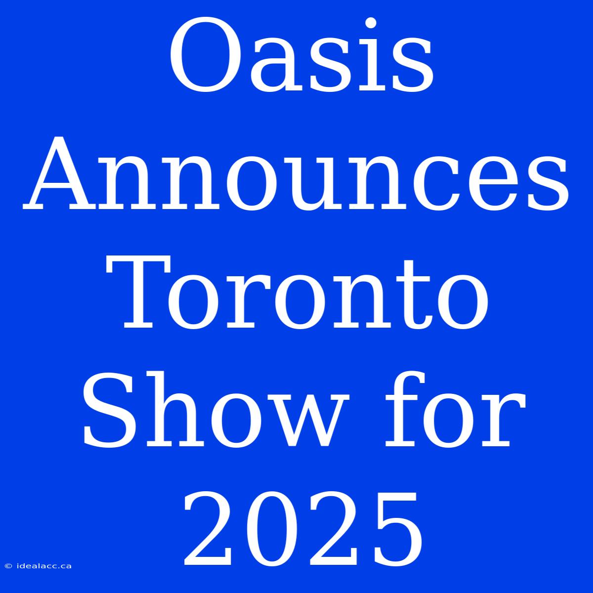 Oasis Announces Toronto Show For 2025