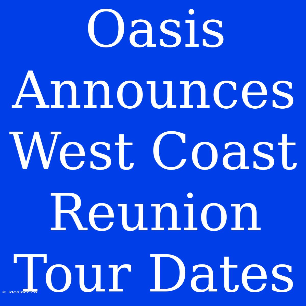 Oasis Announces West Coast Reunion Tour Dates