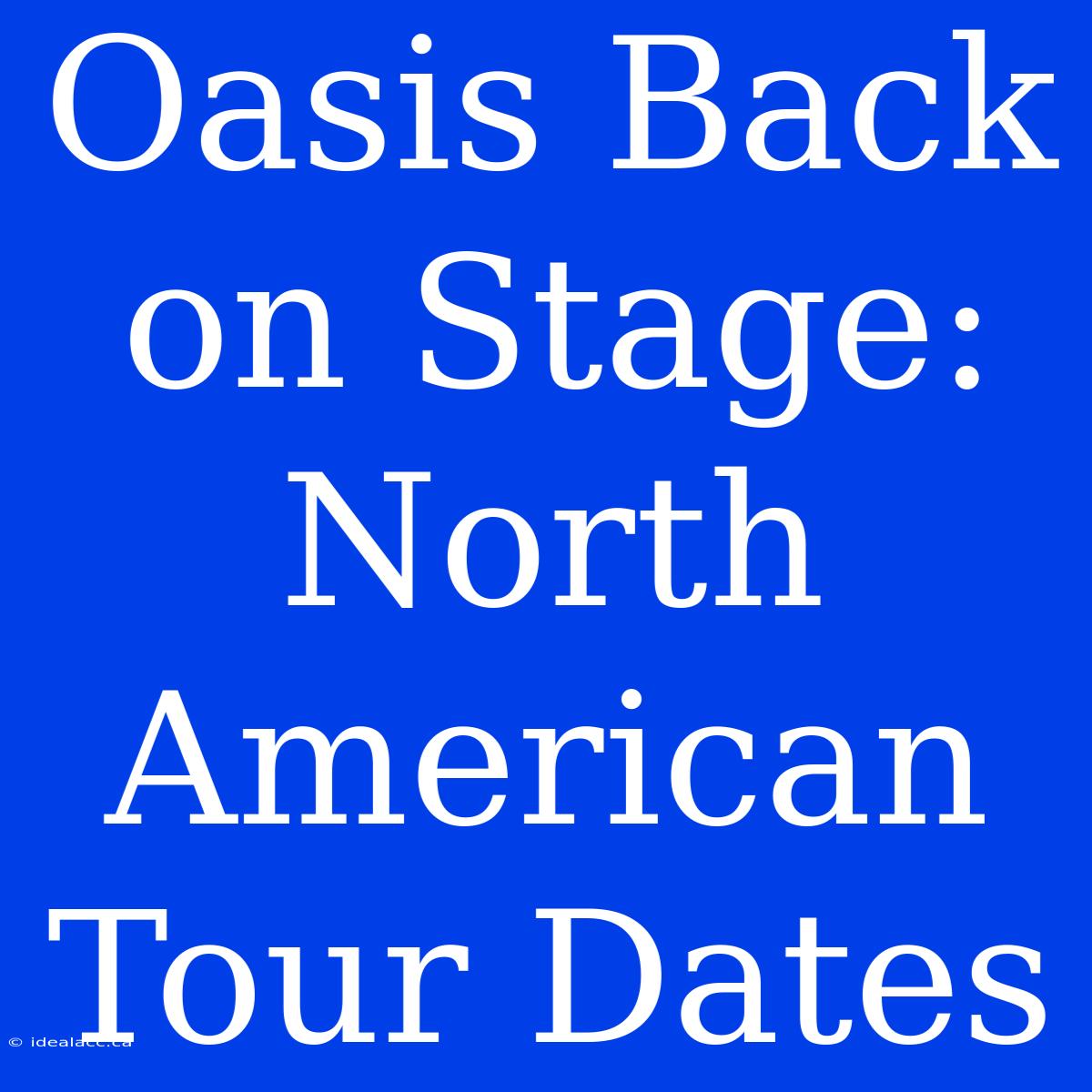 Oasis Back On Stage: North American Tour Dates