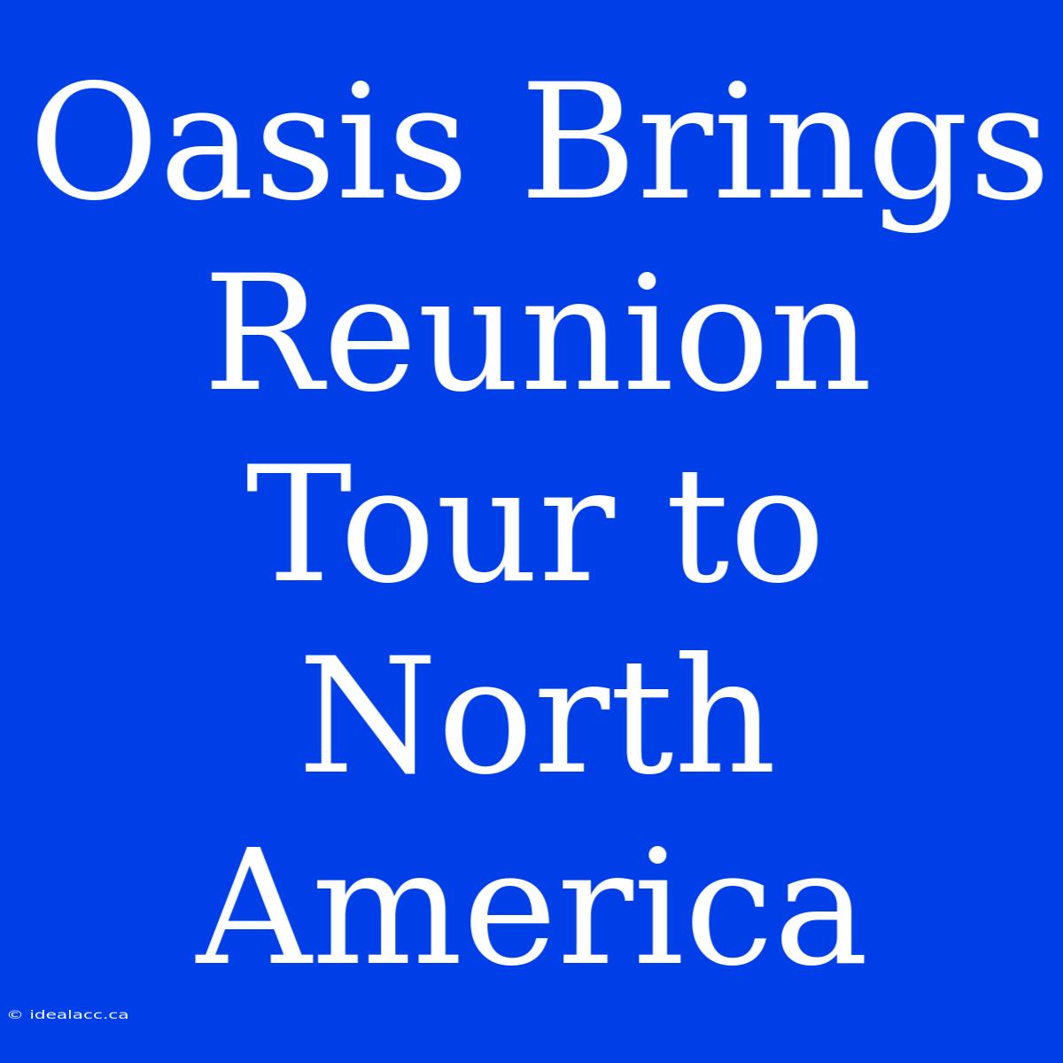 Oasis Brings Reunion Tour To North America