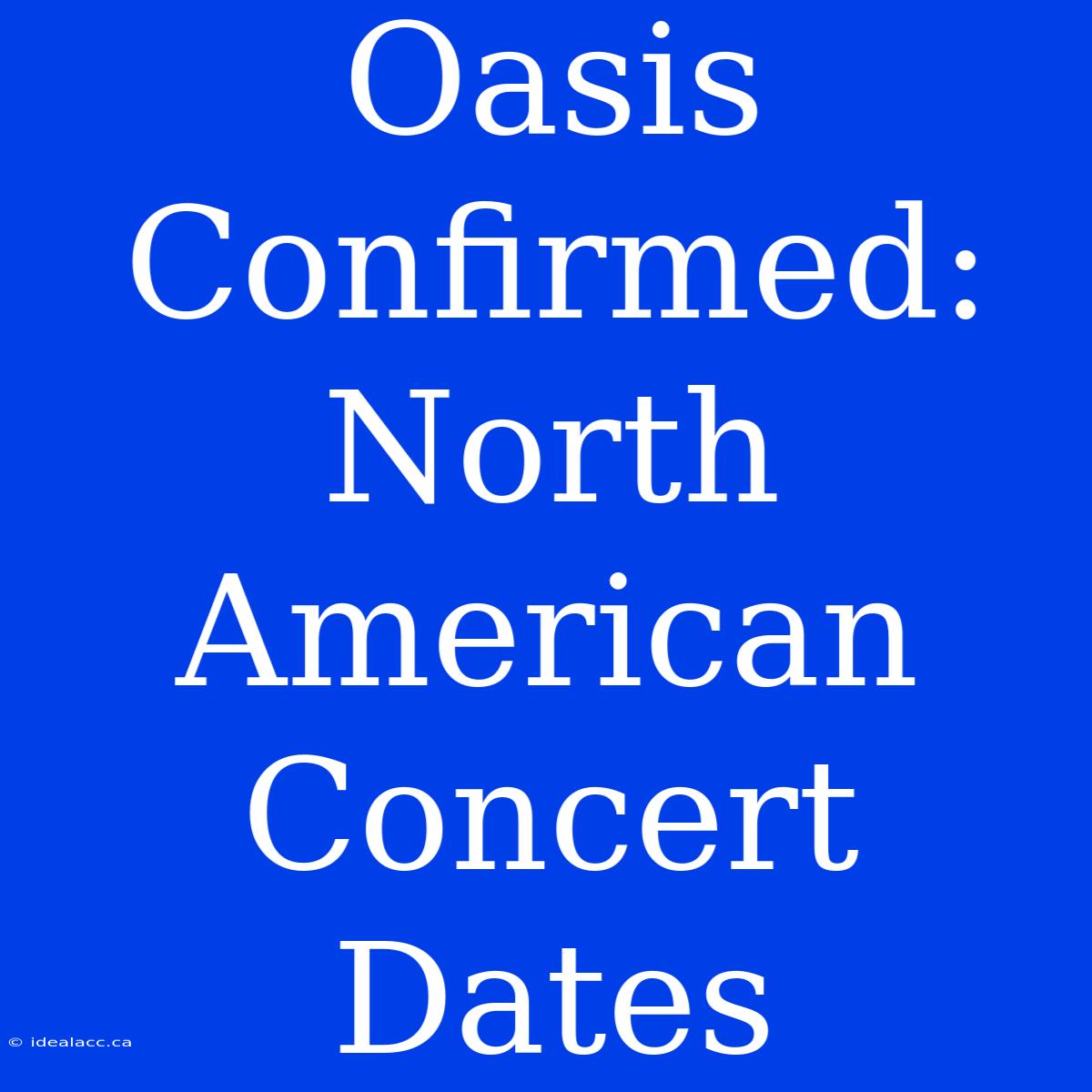 Oasis Confirmed: North American Concert Dates 