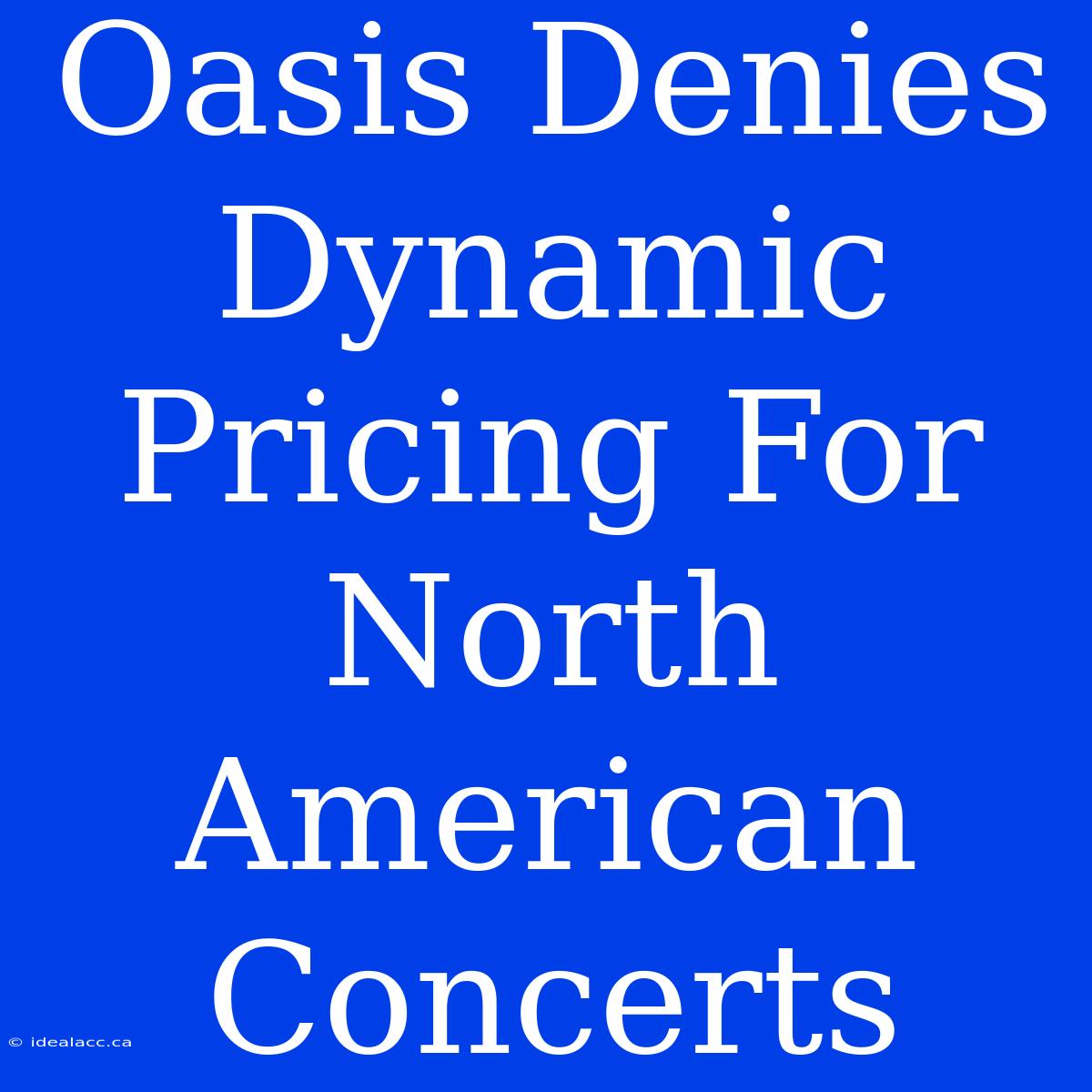 Oasis Denies Dynamic Pricing For North American Concerts 