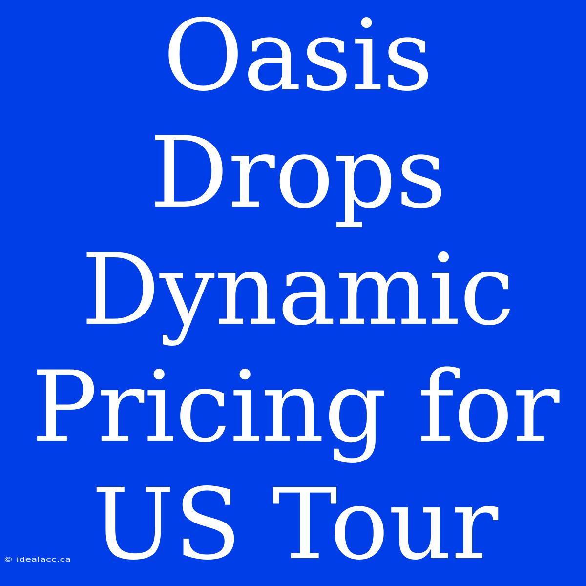 Oasis Drops Dynamic Pricing For US Tour