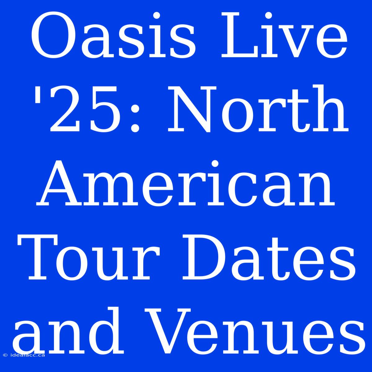 Oasis Live '25: North American Tour Dates And Venues