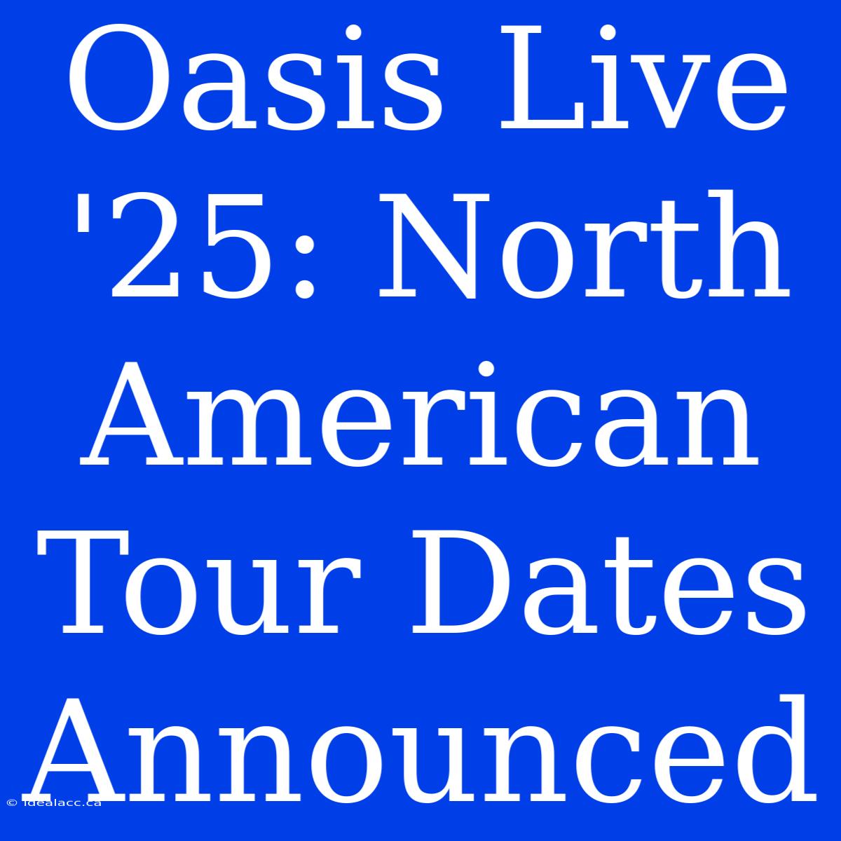 Oasis Live '25: North American Tour Dates Announced